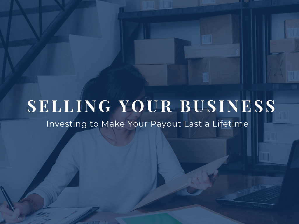How To Sell Your Business To Investors Selling Your Business: Investing to Make Your Payout Last a Lifetime